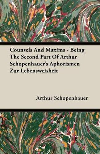 Cover image for Counsels and Maxims - Being the Second Part of Arthur Schopenhauer's Aphorismen Zur Lebensweisheit