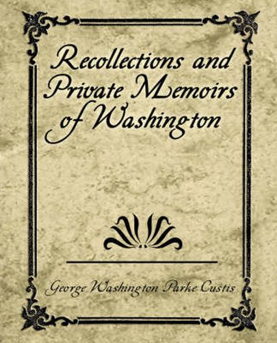 Cover image for Recollections and Private Memoirs of Washington