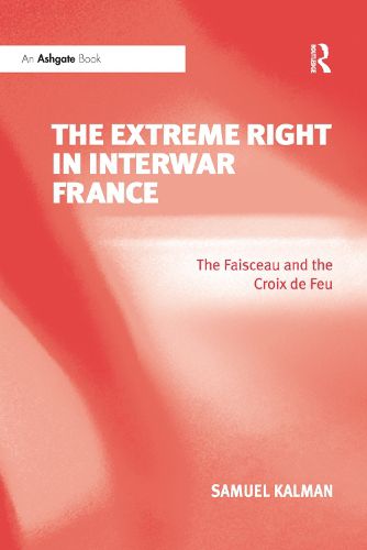 Cover image for The Extreme Right in Interwar France: The Faisceau and the Croix de Feu