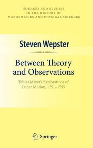 Cover image for Between Theory and Observations: Tobias Mayer's Explorations of Lunar Motion, 1751-1755