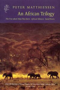 Cover image for An African Trilogy: Sand Rivers ,  Tree Where Man Was Born ,  African Silences