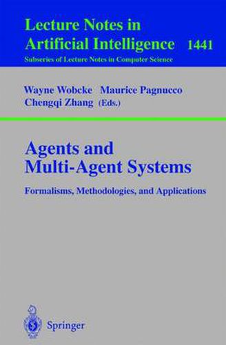 Cover image for Agents and Multi-Agent Systems Formalisms, Methodologies, and Applications: Based on the AI'97 Workshops on Commonsense Reasoning, Intelligent Agents, and Distributed Artificial Intelligence, Perth, Australia, December 1, 1997.