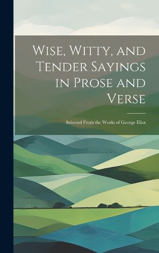 Cover image for Wise, Witty, and Tender Sayings in Prose and Verse