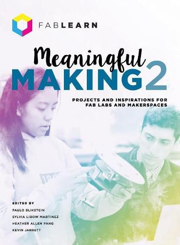 Cover image for Meaningful Making 2: Projects and Inspirations for Fab Labs and Makerspaces