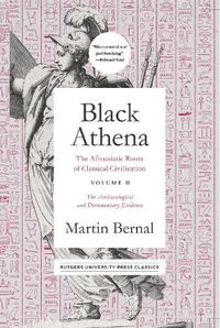 Cover image for Black Athena: The Afroasiatic Roots of Classical Civilization Volume II: The Archaeological and Documentary Evidence