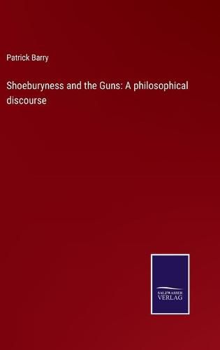 Shoeburyness and the Guns: A philosophical discourse