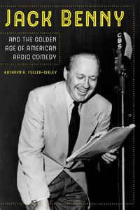 Cover image for Jack Benny and the Golden Age of American Radio Comedy