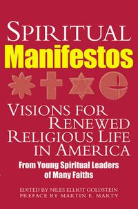 Cover image for Spiritual Manifestos: Visions for Renewed Religious Life in America from Young Spiritual Leaders of Many Faiths