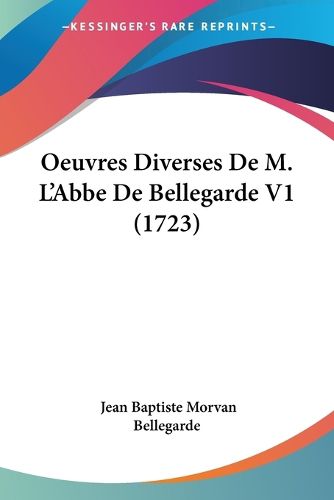 Cover image for Oeuvres Diverses De M. L'Abbe De Bellegarde V1 (1723)