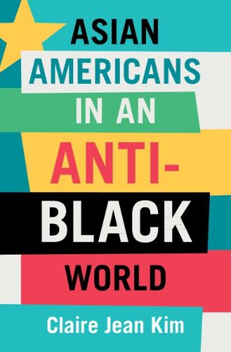 Cover image for Asian Americans in an Anti-Black World