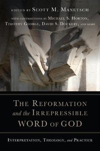 Cover image for The Reformation and the Irrepressible Word of Go - Interpretation, Theology, and Practice