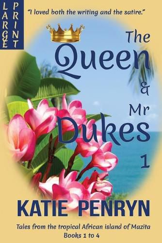 Cover image for The Queen and Mr Dukes: Tales from the tropical African island of Mazita: Books 1 to 4