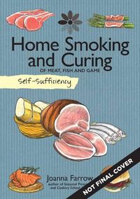 Cover image for Self-Sufficiency: Home Smoking and Curing: Of Meat, Fish and Game
