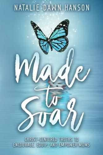 Cover image for Made to Soar: Christ-Centered Truths to Encourage, Equip, and Empower Moms