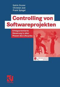 Cover image for Controlling Von Softwareprojekten: Erfolgsorientierte Steuerung in Allen Phasen Des Lifecycles