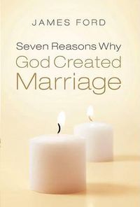 Cover image for Seven Reasons Why God Created Marriage