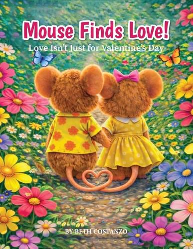 Cover image for Mouse Finds Love! Love Isn't Just for Valentine's Day