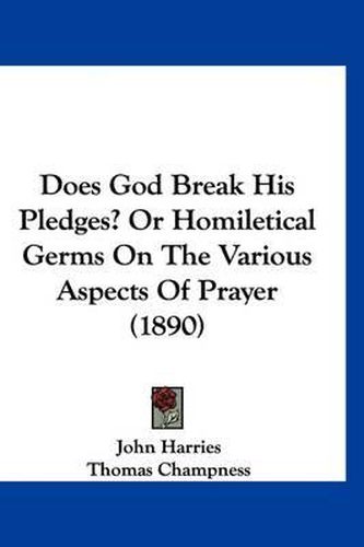 Cover image for Does God Break His Pledges? or Homiletical Germs on the Various Aspects of Prayer (1890)