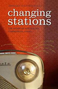 Cover image for Changing Stations: The Story of Australian Commercial Radio