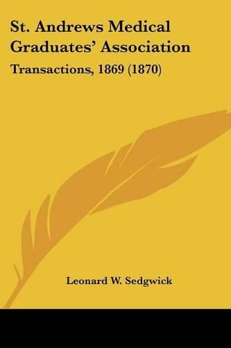 Cover image for St. Andrews Medical Graduates' Association: Transactions, 1869 (1870)