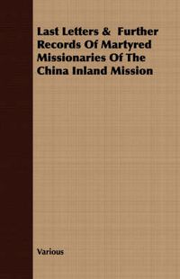 Cover image for Last Letters & Further Records of Martyred Missionaries of the China Inland Mission