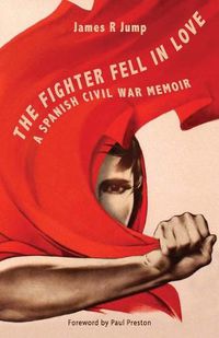 Cover image for The Fighter Fell in Love: A Spanish Civil War Memoir