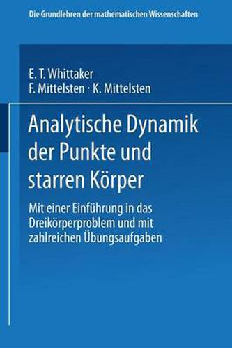 Cover image for Analytische Dynamik Der Punkte Und Starren Koerper: Mit Einer Einfuhrung in Das Dreikoerperproblem Und Mit Zahlreichen UEbungsaufgaben