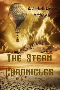 Cover image for The Steam Chronicles: A Zimbell House Anthology