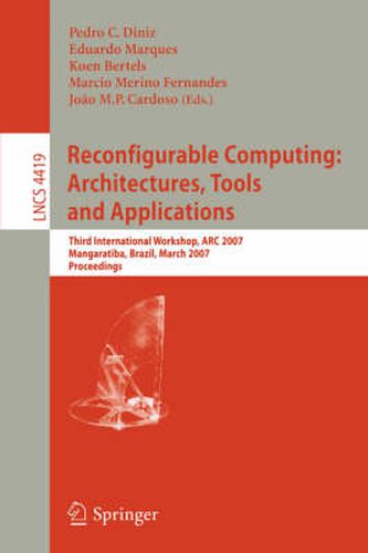 Cover image for Reconfigurable Computing: Architectures, Tools and Applications: Third International Workshop, ARC 2007, Mangaratiba, Brazil, March 27-29, 2007, Proceedings