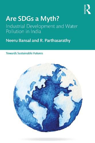 Cover image for Are SDGs a Myth?: Industrial Development and Water Pollution in India