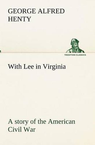 Cover image for With Lee in Virginia: a story of the American Civil War