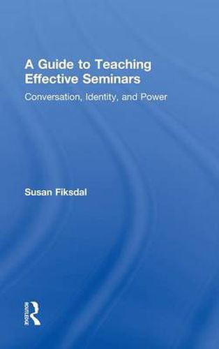 Cover image for A Guide to Teaching Effective Seminars: Conversation, Identity, and Power