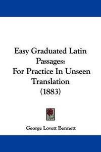 Cover image for Easy Graduated Latin Passages: For Practice in Unseen Translation (1883)