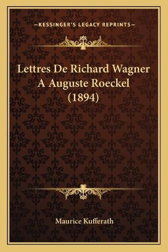 Lettres de Richard Wagner a Auguste Roeckel (1894)