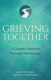 Cover image for Grieving Together: A Couple's Journey Through Miscarriage