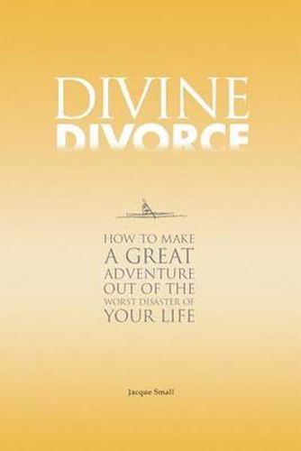 Cover image for Divine Divorce: How To Make A Great Adventure Out Of The Worst Disaster Of Your Life