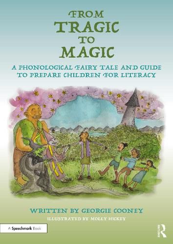 Cover image for From Tragic to Magic: A Phonological Fairy Tale and Guide to Prepare Children for Literacy