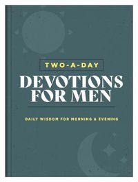 Cover image for Two-A-Day Devotions for Men: Daily Wisdom for Morning & Evening