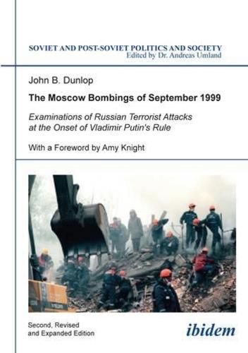 Cover image for The Moscow Bombings of September 1999 - Examinations of Russian Terrorist Attacks at the Onset of Vladimir Putin"s Rule