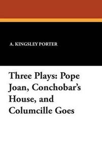 Cover image for Three Plays: Pope Joan, Conchobar's House, and Columcille Goes