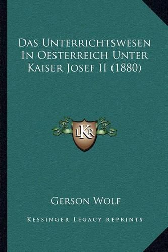 Das Unterrichtswesen in Oesterreich Unter Kaiser Josef II (1880)