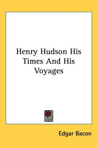 Cover image for Henry Hudson His Times And His Voyages