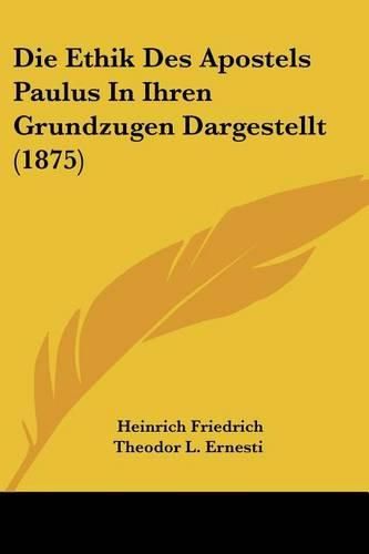 Die Ethik Des Apostels Paulus in Ihren Grundzugen Dargestellt (1875)