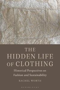 Cover image for The Hidden Life of Clothing: Historical Perspectives on Fashion and Sustainability