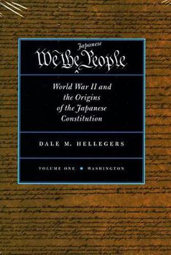 Cover image for We, the Japanese People: World War II and the Origins of the Japanese Constitution