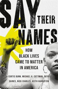 Cover image for Say Their Names: How Black Lives Came to Matter in America