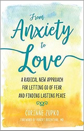 Cover image for From Anxiety to Love: Working with Your Inner Therapist to Find Lasting Peace