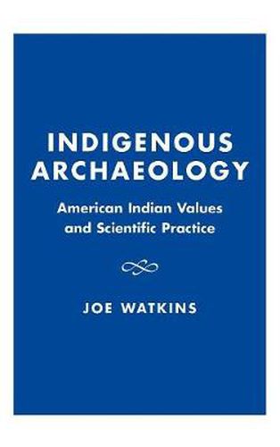 Cover image for Indigenous Archaeology: American Indian Values and Scientific Practice