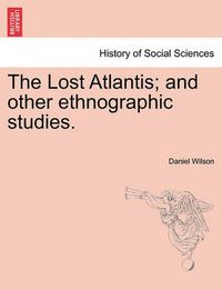 Cover image for The Lost Atlantis; And Other Ethnographic Studies.