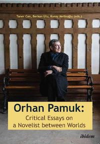 Cover image for Orhan Pamuk -- Critical Essays on a Novelist between Worlds: A Collection of Essays on Orhan Pamuk